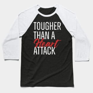 Tougher Than A Heart Attack Baseball T-Shirt